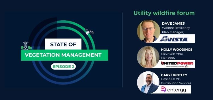 State of vegetation management Ep 2: Utility wildfire forum