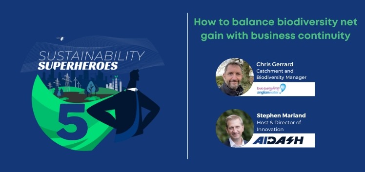 Sustainability Superheroes Ep 5: How to balance biodiversity net gain with business continuity